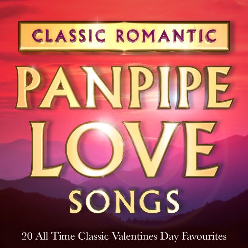 Classic Romantic Pan Pipe Love Songs 20 All Time Classic Valentines