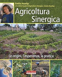 Agricoltura sinergica. Le origini, l'esperienza, la pratica