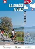  La Suisse à vélo Highlights: Guide officiel: Guide officiel des itinéraires (La Suisse à vélo: Guide officiel des itinéraires)
