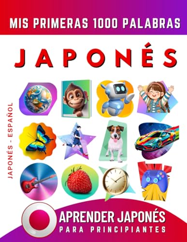 Aprender Japonés para Principiantes, Mis Primeras 1000 Palabras: Libro Bilingüe de Aprendizaje de Japonés   Español para Niños y Adultos
