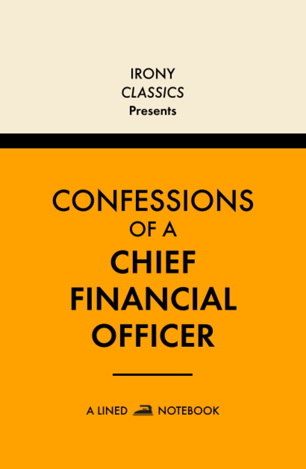 Confessions Of A Chief Financial Officer, A Lined Notebook: Funny Office Co-Worker Novelty Gift For CFOs | Secret Santa, White Elephant, Christmas or Birthdays