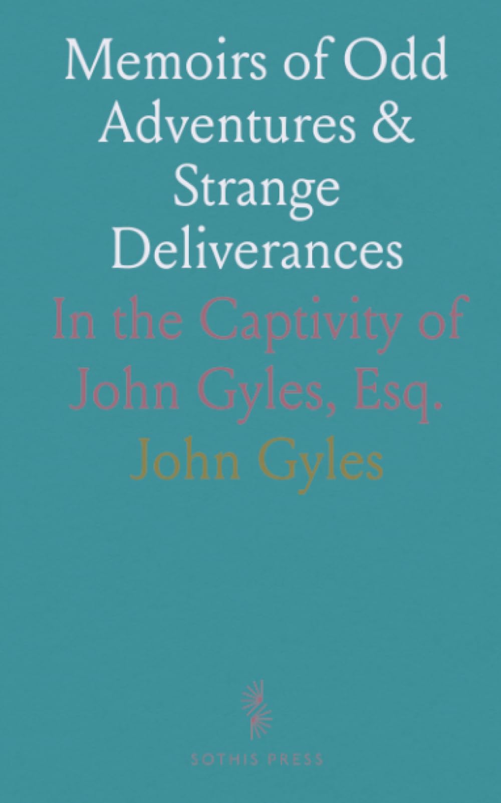 Memoirs of Odd Adventures & Strange Deliverances: In the Captivity of John Gyles, Esq.