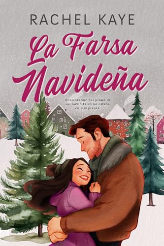 La Farsa Navideña: Un romance de relación falsa en un pueblo pequeño en Navidad (Spanish Edition)