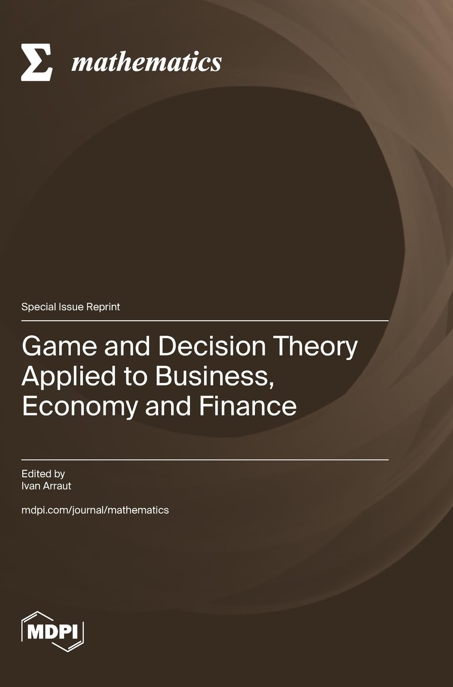 Game and Decision Theory Applied to Business, Economy and Finance Game and Decision Theory Applied to Business, Economy and Finance