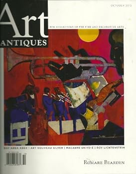 ART § ANTIQUES FOR COLLECTORS OF THE FINE AND DECORATIVE ARTS, OCTOBER 2012: ROMARE BEARDEN, BAY AREA ABEX, ART NOUVEAU SILVER, MACABRE URIKO-KI, ROY LICHTENSTEIN AND VARIOUS