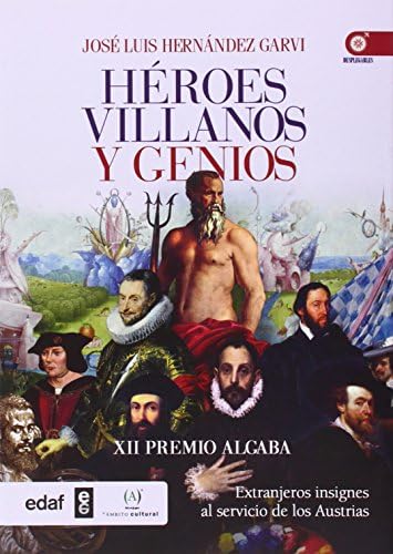 HÉROES,VILLANOS Y GENIOS. EXTRANJEROS INSIGNES AL SERVICIO DE LOS AUSTRIAS (Clío Crónicas de la Historia)