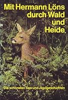 Mit Hermann Löns durch Wald und Heide. Die schönsten Tier- und Jagdgeschichten 3517001635 Book Cover