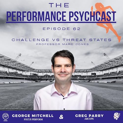Page de couverture de The Performance Psychcast - Episode 62 - Challenge Vs Threat States - Professor Marc Jones
