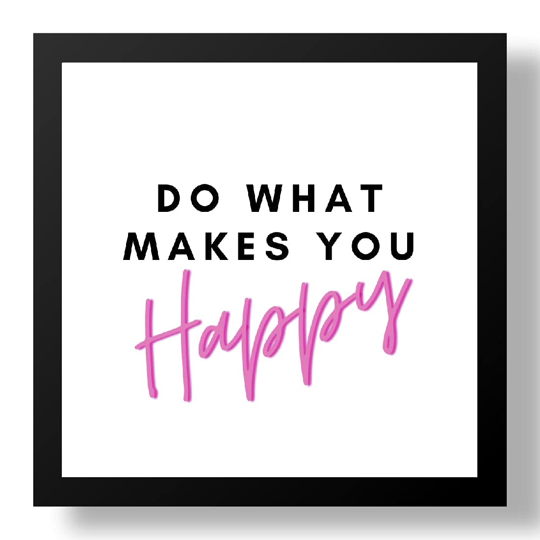 Framed Painting/Posters for Room Decoration Do What Makes You Happy Art Prints/Posters for Living Room, 7x7 inches