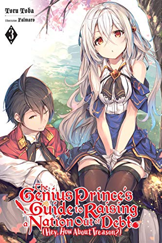 The Genius Prince's Guide to Raising a Nation Out of Debt (Hey, How About Treason?), Vol. 3 (light novel) (Volume 3)