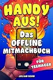 Handy aus!: Das Offline-Mitmachbuch für Teenager | Perfektes Geschenk für Mädchen und Jungen