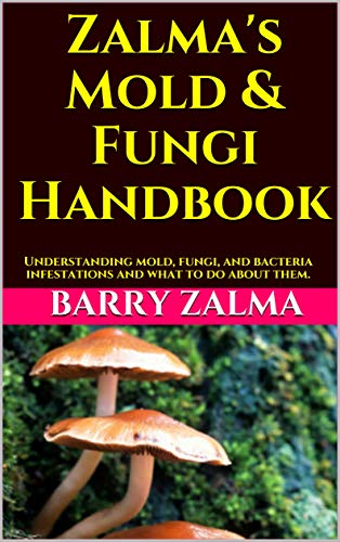 Zalma's Mold & Fungi Handbook: Understanding mold, fungi, and bacteria infestations and what to do about them. by [Barry Zalma]
