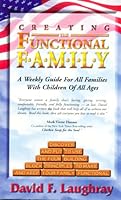 Creating the Functional Family : A Weekly Guide for All Families with Children of All Ages 096508650X Book Cover
