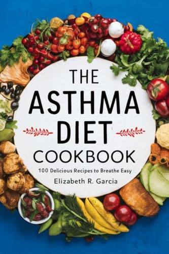 The Asthma Diet Cookbook: 100 Delicious Recipes to Breathe Easy