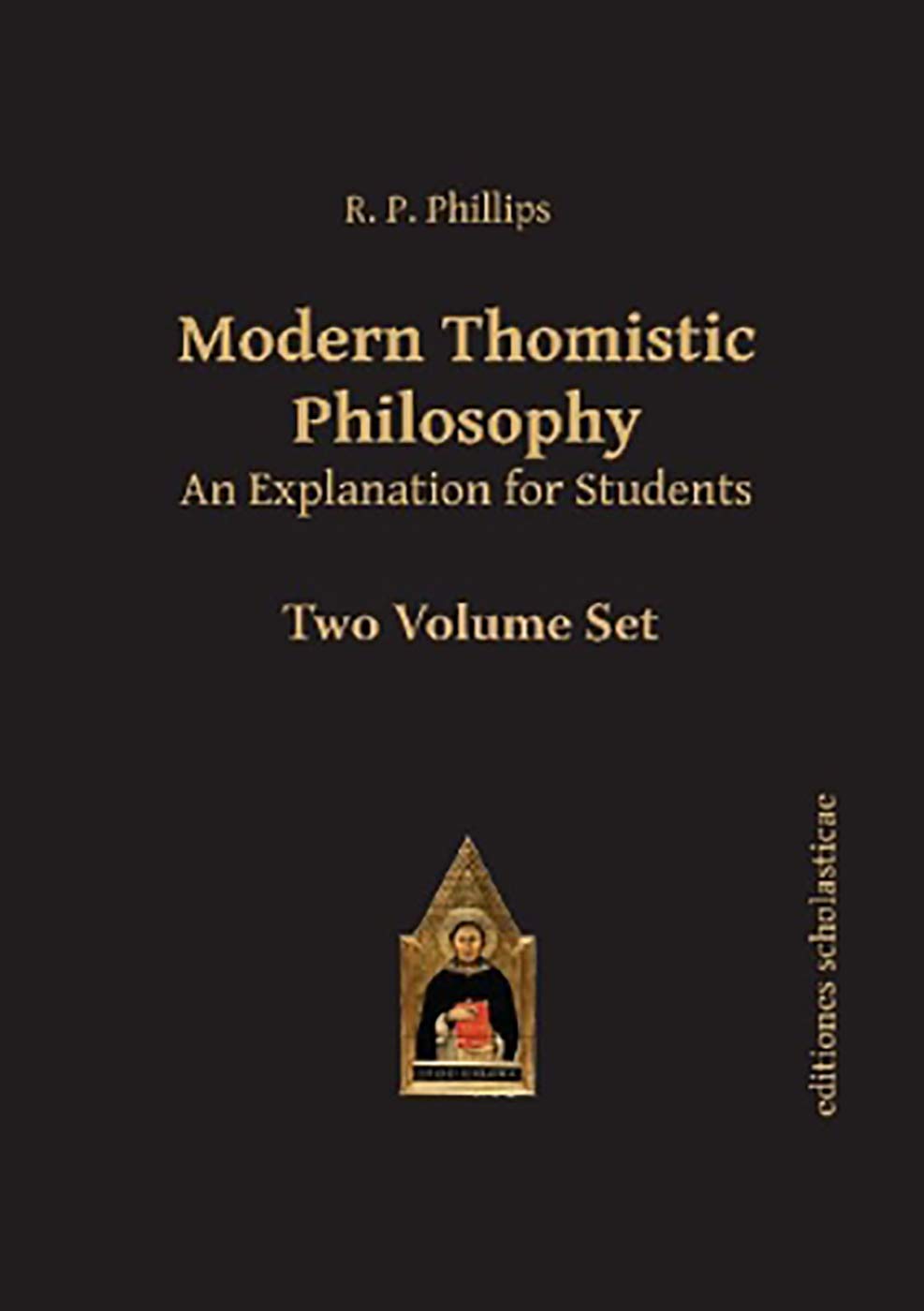 Modern Thomistic Philosophy An Explanation for Students: Volume I: The Philosophy of Nature & Volume II: Metaphysics (Scholastic Editions – Editiones Scholasticae)