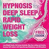 Hypnosis for Deep Sleep and Rapid Weight Loss: Lose Weight Easily, Fall Asleep Instantly, Stop Over-Eating and Anxiety, Increase Self-Esteem with Hypnotherapy Meditations and Affirmations