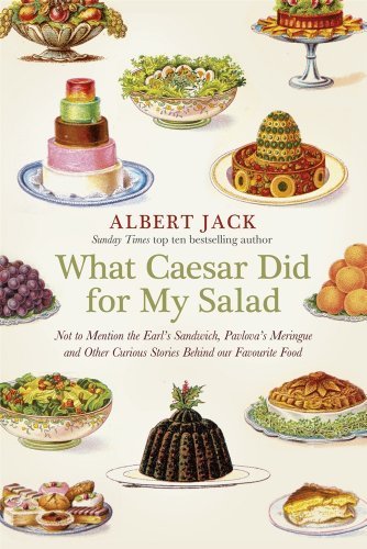 By Albert Jack What Ceasar Did for My Salad Not to Mention the Earl's Samwich,Pavlova's Meringue and Other Curiou [Hardcover]