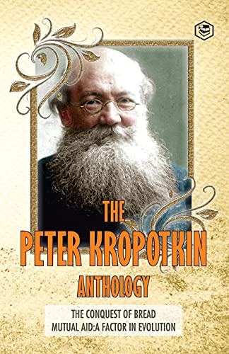 Image of The Peter Kropotkin Anthology The Conquest of Bread & Mutual Aid A Factor of Evolution