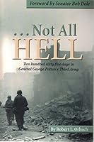 ...Not All Hell, Two hundred sixty five days in General George Patton's Third Army 1891116061 Book Cover