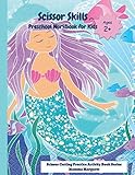  Scissor Skills Preschool Workbook for Kids: Mermaid themed Scissor Cutting Practice Activity Book  scissor cutting book for kids Preschoolers and ... Cutting Practice Activity Book Series)