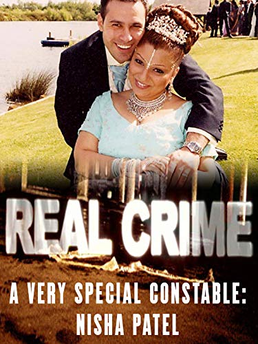Real Crime A Very Special Constable: Nisha Patel Real Crime A Very Special Constable: Nisha Patel
