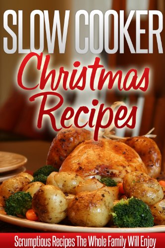 Slow Cooker Christmas Recipes: Holiday Crockpot Recipes For A Wonderful, Stress-Free Christmas. (Simple Slow Cooker Series)
