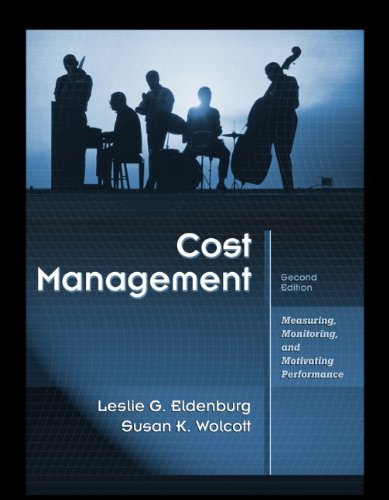 By Leslie G. Eldenburg, Susan K. Wolcott: Cost Management: Measuring, Monitoring, and Motivating Performance Second (2nd) Edition