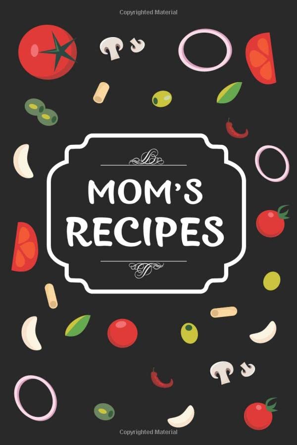 Mom's Recipes: Blank Recipe Book Journal to Write In Favorite Recipes and Meals For Mom, Woman