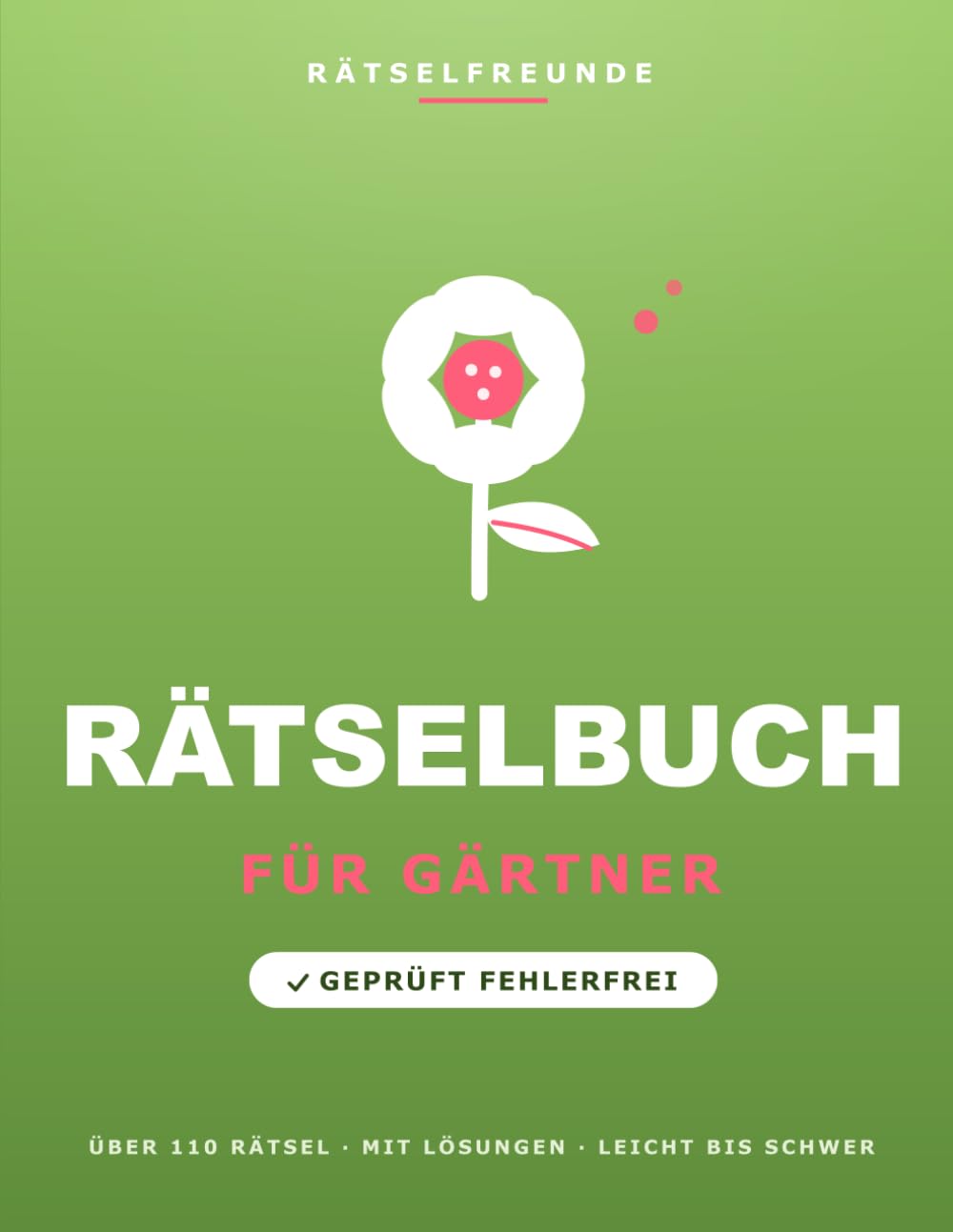 Das Rätselbuch für Gärtner: Über 110 geprüfte Rätsel: Wortsuche, Sudoku, Labyrinthe und Logikrätsel, mit Lösungen. Das durchdachte Geschenk für Gärtner (Rätselfreunde)