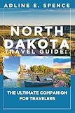 North Dakota Travel Guide:: The Ultimate Companion for Travelers