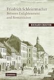 Friedrich Schleiermacher: Between Enlightenment and Romanticism (Cambridge Studies in Religion & Critical Thought)