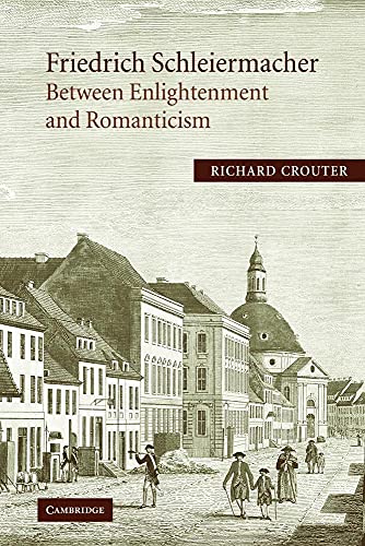 Friedrich Schleiermacher: Between Enlightenment and Romanticism (Cambridge Studies in Religion & Critical Thought)