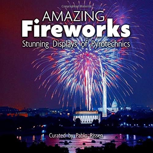 Amazing Fireworks: Stunning Displays of Pyrotechnics: A "no text" picture book for seniors, adults with dementia, Alzheimer's patients, and those who have a hard time with reading