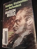 Soldier, statesman, and defendant: Aaron Burr 067132554X Book Cover