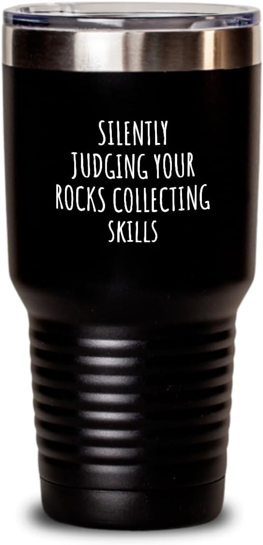 Silently Judging Your Rocks Collecting Skills Tumbler Funny Gift Idea For Hobby Lover Fan Quote Gag Joke Insulated Cup With Lid Black 30 Oz