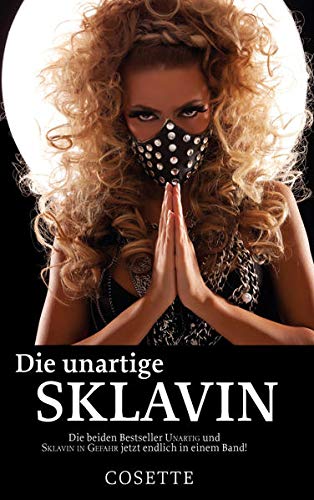 Die unartige Sklavin Die beiden Bestseller UNARTIG und SKLAVIN IN