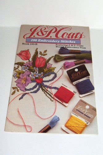 J. & P. Coats 100 Embroidery Stitches Book 150-B Featuring J. & P. Coats Wound Embroidery Floss