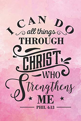 I Can Do All Things Through Christ Who Strengthens Me Phil 4:13: Watercolor journal inspirational graduation gift idea perfect for any high school or ... book or gift them a blank lined journal!