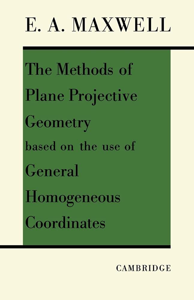 The Methods of Plane Projective Geometry Based . Maxwell<|