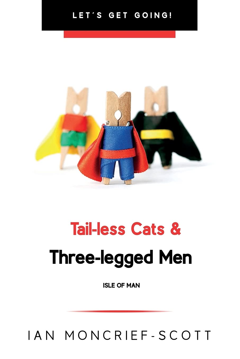 TAIL-LESS CATS & THREE-LEGGED MEN: THE ISLE OF MAN (LET'S GET GOING!)