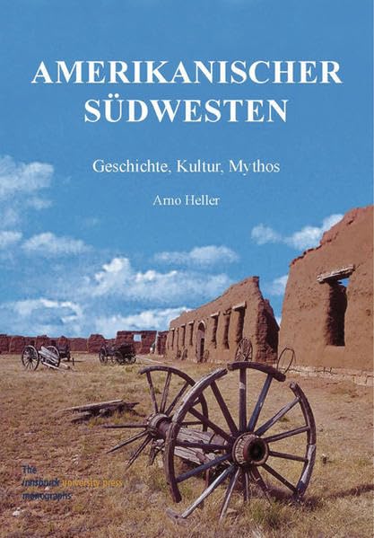 Amerikanischer Südwesten: Geschichte, Kultur, Mythos