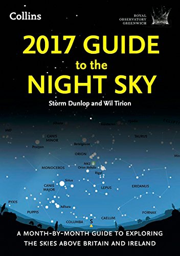 2017 Guide to the Night Sky: A Month-by-Month Guide to Exploring the Skies Above Britain and Ireland 2017 Guide to the Night Sky: A Month-by-Month Guide to Exploring the Skies Above Britain and Ireland