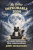 My Rather Improbable 2024: How I Survived a Heart Attack, Became a Disgraced Buddhist, Achieved Enlightenment (Sort of) ... and Made Friends with a Skunk (The Improbable Nomad Series)