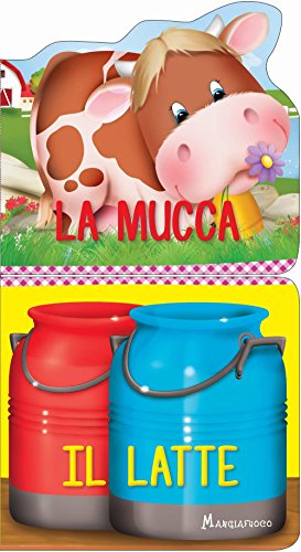 La mucca. Il latte. Ediz. a colori