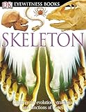 DK Eyewitness Books: Skeleton: Discover the Evolution, Structure, and Functions of Bones
