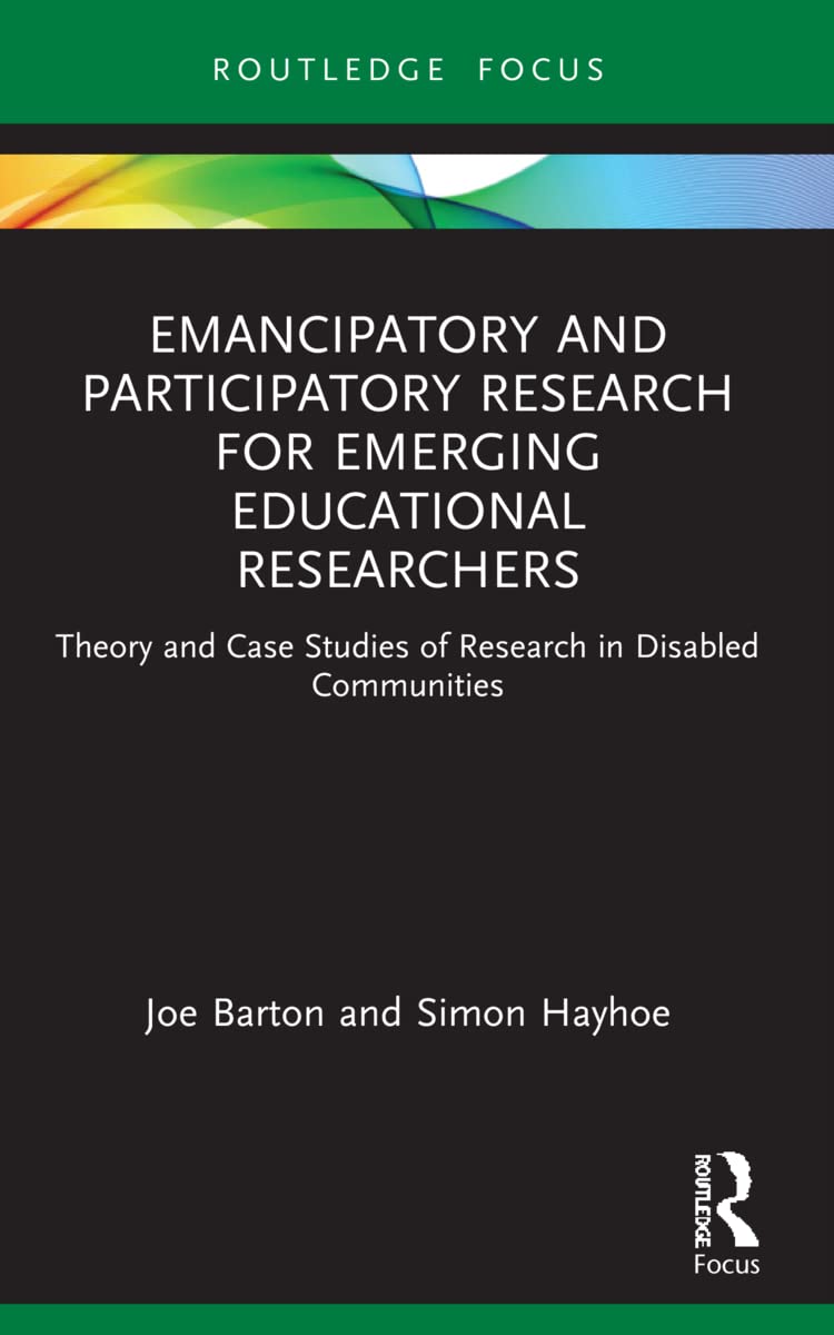 Taylor & Francis Ltd Emancipatory And Participatory Research For Emerging Educational Researchers Theory And Case Studies Of Research In Disabled