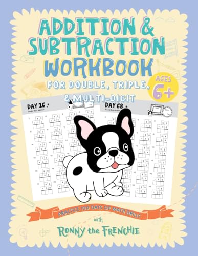 Addition and Subtraction Workbook for Double, Triple, &amp; Multi-Digit: Practice 100 Days of Math Drills with Ronny the Frenchie