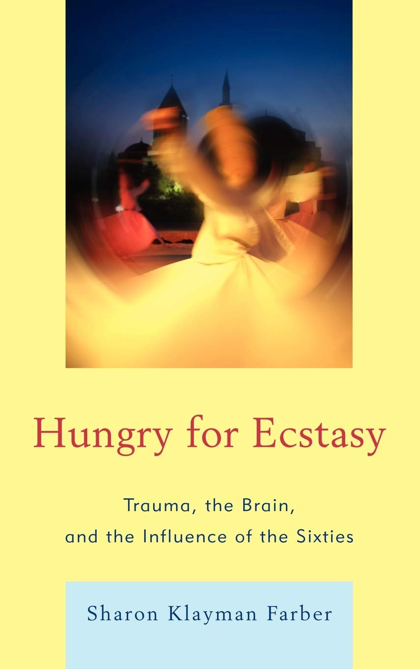 Hungry for Ecstasy: Trauma, the Brain, and the Influence of the Sixties