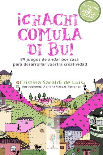 ¡Chachi Comula Di Bu!: 99 juegos de andar por casa para desarrollar vuestra creatividad