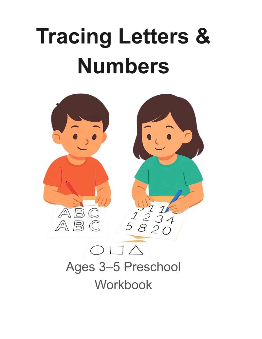 Tracing Letters and Numbers for Kids Ages 3–5: Preschool Workbook for Handwriting and Early Learning: Learn to Write Alphabet, Numbers and Shapes with ... Activities for Toddlers and Preschoolers
